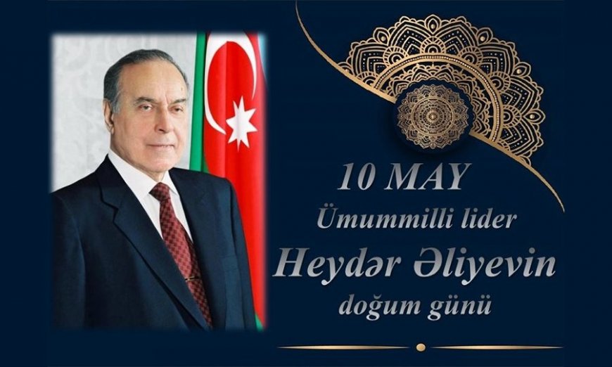 10 may - Ümummilli lider Heydər Əliyevin doğum günü.