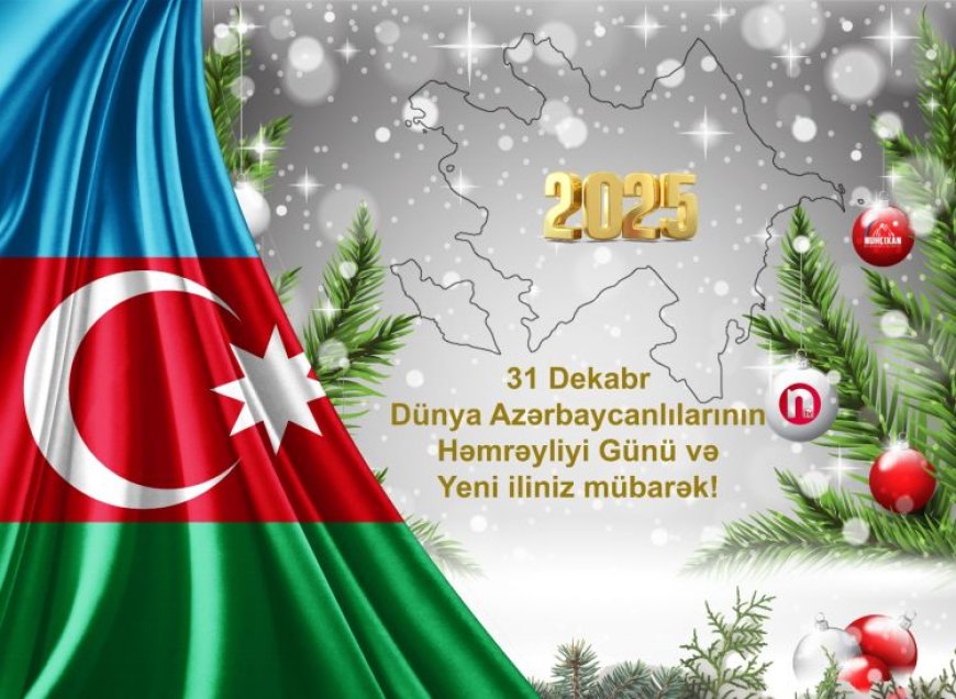 31 dekabr - Dünya Azərbaycanlılarının Həmrəyliyi Günüdür
